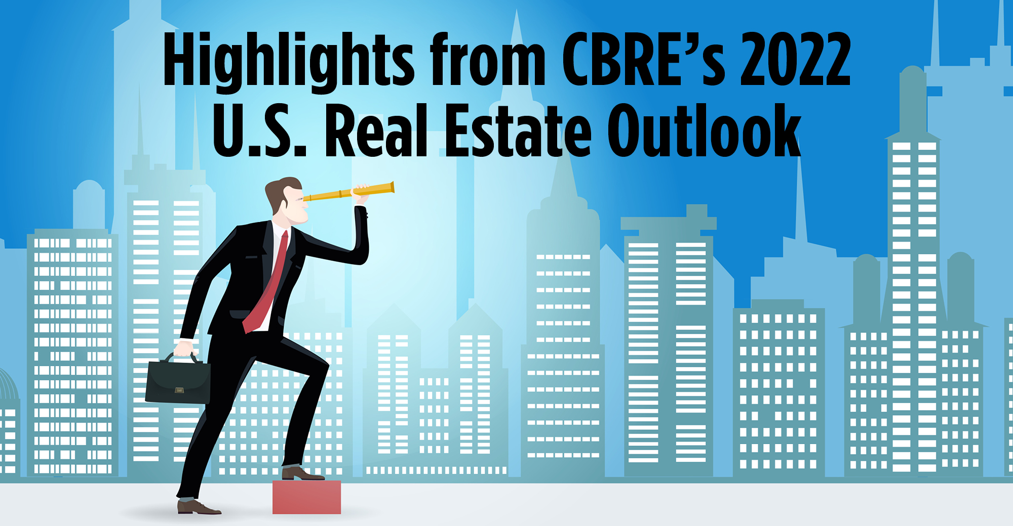 Highlights from CBRE’s 2022 U.S. Real Estate Outlook Wealth Management