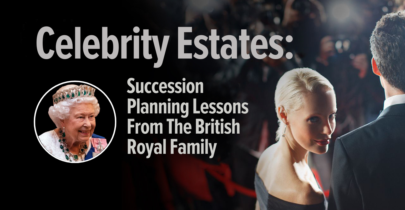 celebrity-estates-succession-planning-from-the-royal-family-wealth