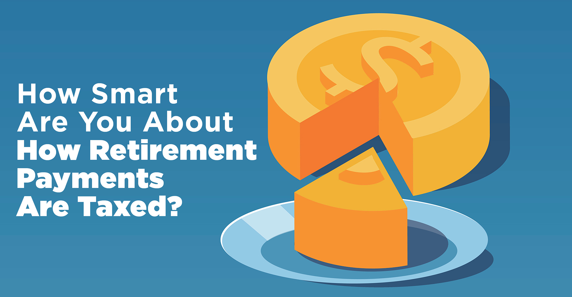 how-smart-are-you-about-how-retirement-payments-are-taxed-wealth