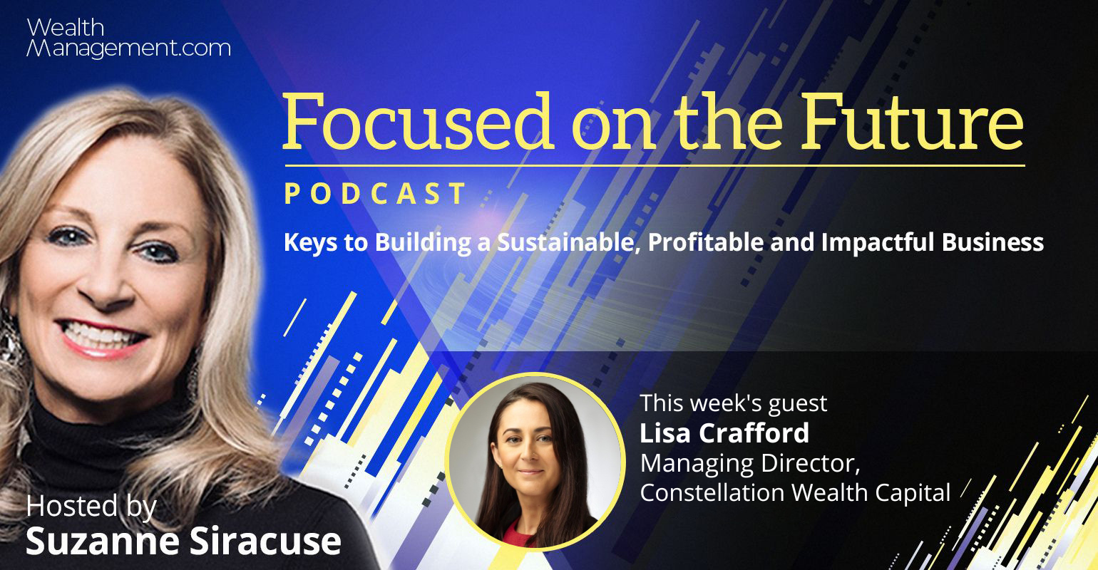 Focused on the Future Podcast Suzanne Siracuse Lisa Crafford Constellation Wealth Capital