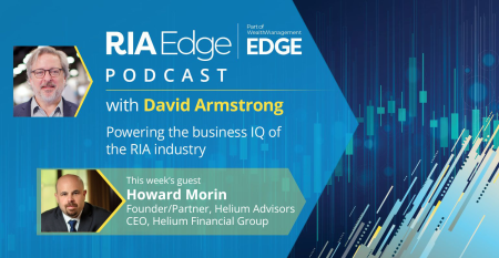 RIA Edge Podcast Howard Morin Helium Advisors
