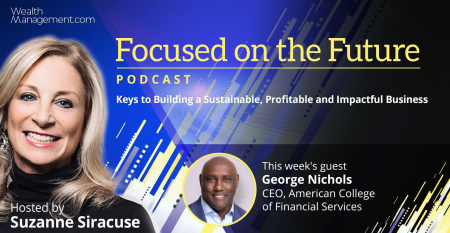 Focused on the Future Podcast George Nichols American College of Financial Services