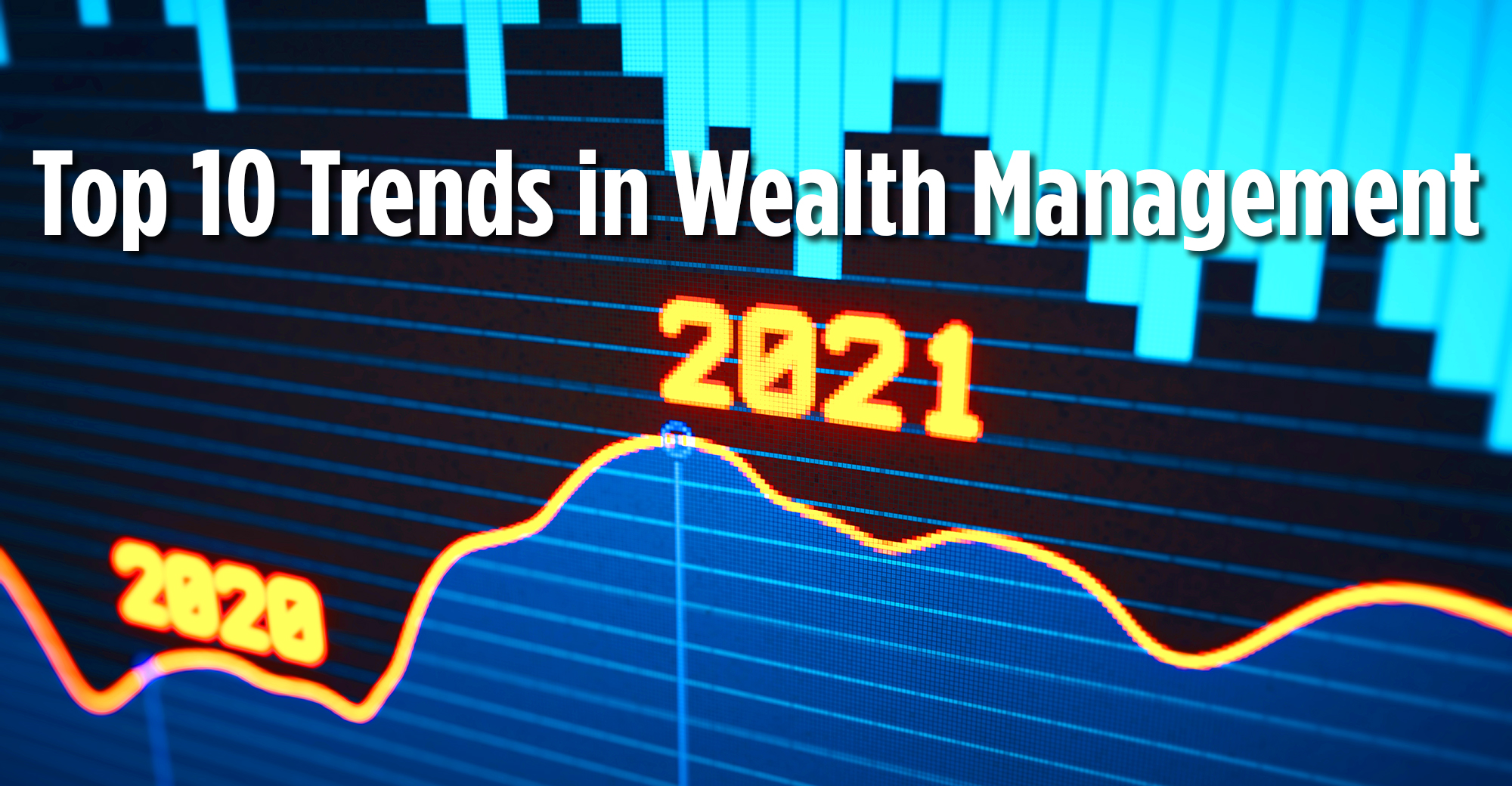 Ten Trends To Impact Wealth Management In 2021 | Wealth Management